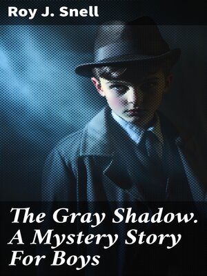 cover image of The Gray Shadow. a Mystery Story For Boys